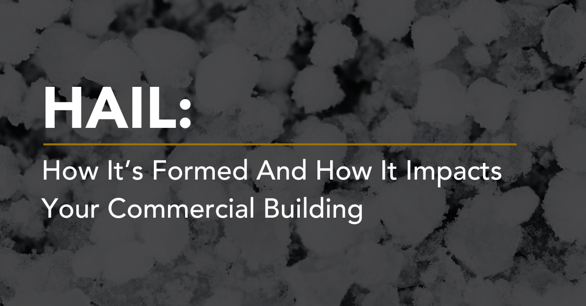 How Hail Is Formed and How It Impacts Your Commercial Roof